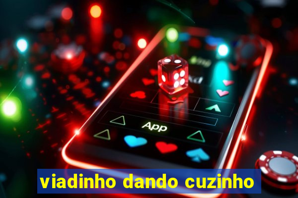 viadinho dando cuzinho